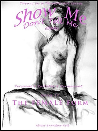 Read Online Show Me don't Tell Me eBooks - BK 17 In Celebration of Women - The Female Form: Theory in a Thimble Art Series - Allan Brandon Hill file in ePub