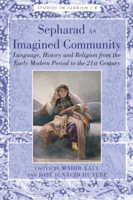 Read Sepharad as Imagined Community: Language, History and Religion from the Early Modern Period to the 21st Century - Mahir Saul | PDF