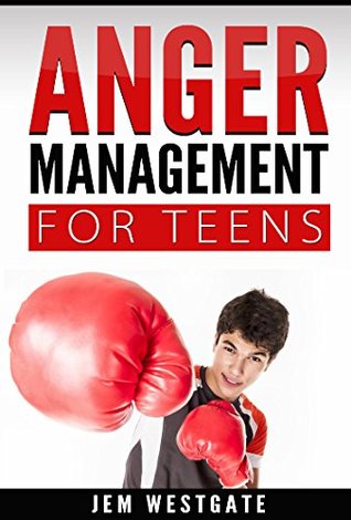Download Anger Management for Teen: A Workbook To Help You Manage Your Anger, Aggression and Frustration - Jem Westgate | PDF
