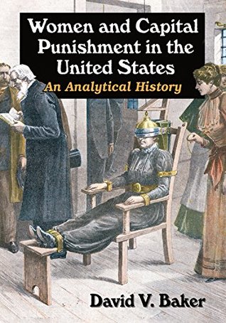 Read Online Women and Capital Punishment in the United States: An Analytical History - David V. Baker file in PDF