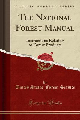 Download The National Forest Manual: Instructions Relating to Forest Products (Classic Reprint) - United States Forest Service file in ePub
