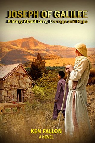 Read JOSEPH OF GALILEE: A STORY ABOUT LOVE, COURAGE AND HOPE - Ken Fallon | ePub