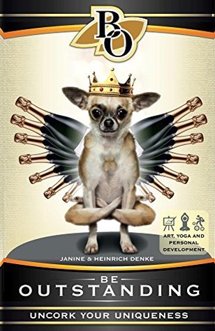 Full Download Be Outstanding: Uncork Your Uniqueness with Art, Yoga and Personal Development - Janine Denke | ePub