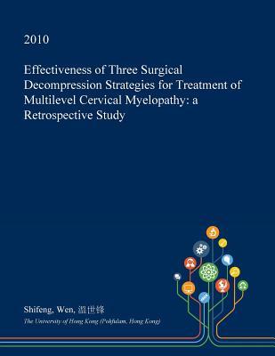 Download Effectiveness of Three Surgical Decompression Strategies for Treatment of Multilevel Cervical Myelopathy: A Retrospective Study - Shifeng Wen file in PDF