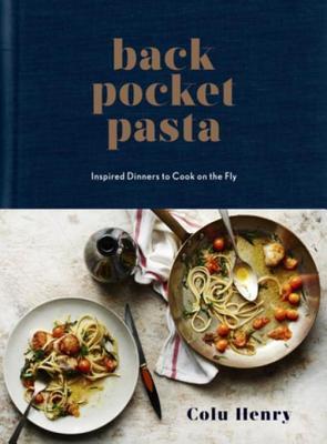 Read Online Back Pocket Pasta: Cook Inspired Dinners on the Fly - Colu Henry file in PDF