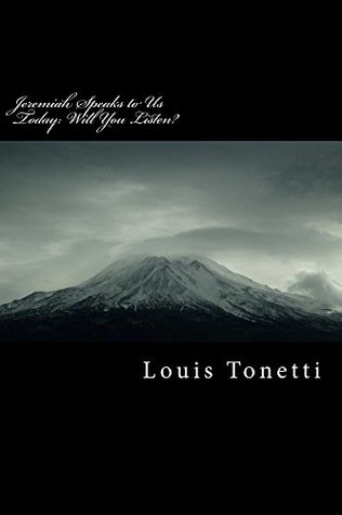 Full Download Jeremiah Speaks to Us Today: Will You Listen? - Louis Tonetti | ePub