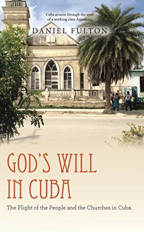 Full Download God'S Will in Cuba: The Plight of the People and the Churches in Cuba. - Daniel Fulton | ePub