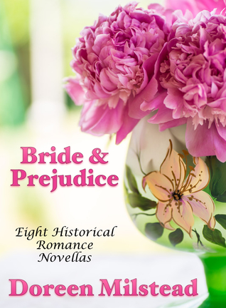 Read Online Bride Prejudice: Eight Historical Romance Novellas - Doreen Milstead | ePub