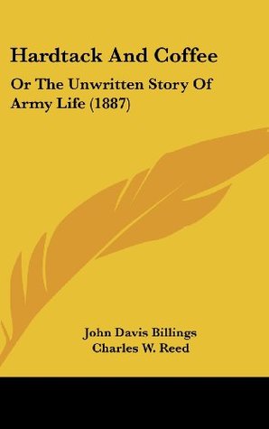 Read Hardtack And Coffee: Or The Unwritten Story Of Army Life (1887) - John Davis Billings | ePub