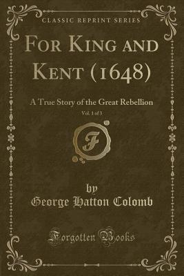 Read For King and Kent (1648), Vol. 1 of 3: A True Story of the Great Rebellion (Classic Reprint) - George Hatton Colomb | PDF