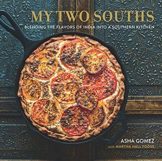 Full Download My Two Souths: Blending the Flavors of India into a Southern Kitchen - Asha Gomez | ePub