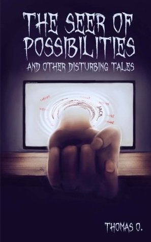 Read The Seer of Possibilities and Other Disturbing Tales - Thomas O. file in ePub