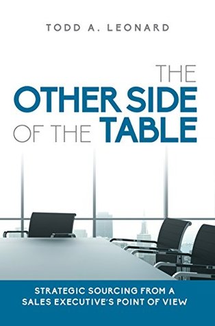 Download The Other Side of the Table: Strategic Sourcing from a Sales Executive's Point of View - Todd a Leonard | PDF