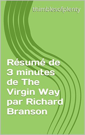 Full Download Résumé de 3 minutes de The Virgin Way par Richard Branson (thimblesofplenty 3 Minute Business Book Summary t. 1) - thimblesofplenty file in PDF