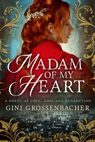 Download Madam of My Heart: A Novel of Love, Loss and Redemption - Gini Grossenbacher file in PDF
