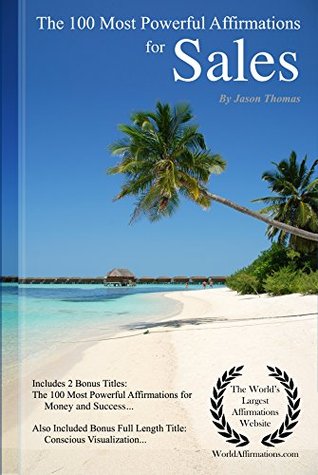 Download Affirmation   The 100 Most Powerful Affirmations for Sales - Including 2 Positive & Affirmative Action Bonus Books on Money & Success, Also Included Conscious Visualization - Jason Thomas | ePub