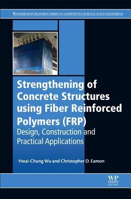 Full Download Strengthening of Concrete Structures Using Fiber Reinforced Polymers (Frp): Design, Construction and Practical Applications - Hwai-Chung Wu file in ePub