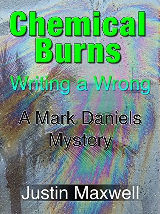 Full Download Chemical Burns: Writing a Wrong (A Mark Daniels Mystery Book 2) - Justin Maxwell | PDF