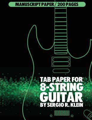 Full Download TAB Paper for 8-String Guitar: 200 Pages of TAB Manuscript Paper for 8-String Guitar - Sergio R Klein | PDF