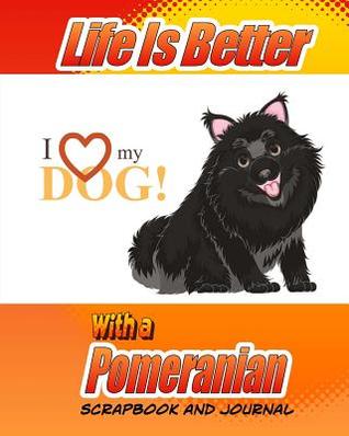 Read Life Is Better With A Pomeranian Scrapbook and Journal: Dog Vaccination Record, Puppy Baby Book and Memory Book - Debbie Miller file in ePub