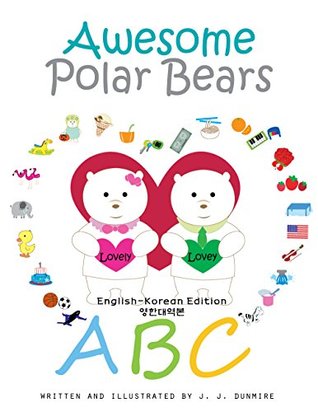 Download Awesome Polar Bears: ABC [English-Korean Edition] - J.J. Dunmire | ePub