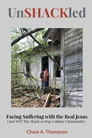 Read Online UnSHACKled: Facing Suffering with the REAL Jesus (And NOT The Shack or Pop-Culture Christianity) - Chase Thompson | ePub