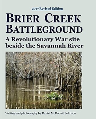Full Download Brier Creek Battleground 2017 Revised Edition: A Revolutionary War site beside the Savannah River - Daniel Johnson | PDF