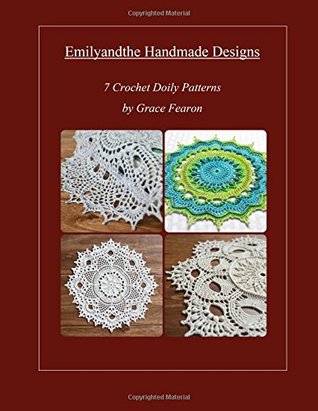 Download Emilyandthe Handmade Designs: 7 Crochet Doily Designs by Grace Fearon - Grace Fearon file in ePub