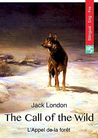Full Download The Call of the Wild (English French bilingual Edition illustrated): L'Appel de la forêt (Anglais Français édition illustré) - Jack London | PDF