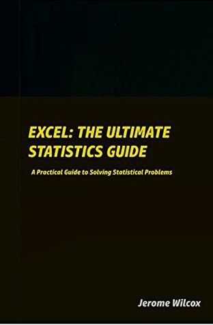 Full Download Excel : The Ultimate Statistics Guide: A Practical Guide to Solving Statistical Problems - Jerome Wilcox file in PDF