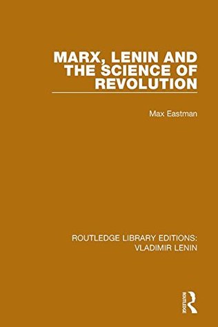 Full Download Marx, Lenin and the Science of Revolution: Volume 1 (Routledge Library Editions: Vladimir Lenin) - Max Eastman | ePub