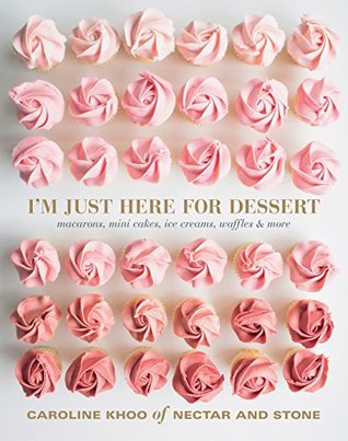 Read I'm Just Here for Dessert: Macarons, mini cakes, ice creams, waffles & more - Caroline Khoo file in PDF