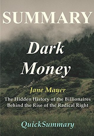 Read Online Summary of Dark Money: Book By Jane Mayer - The Hidden History of the Billionaires Behind the Rise of the Radical Right (Dark Money: A Full Summary - Book,  Hardcover, Audible, Audiobook, Summary 1) - QuickSummary | PDF