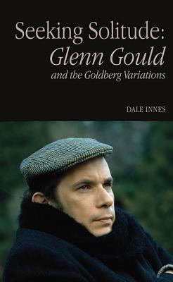 Download Seeking Solitude: Glenn Gould and the Goldberg Variations - Dale Innes file in PDF
