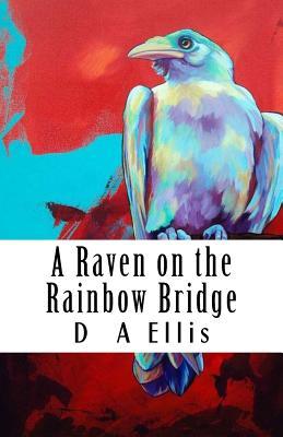 Read A Raven on the Rainbow Bridge: Memoires of Poetry & Prose - D.A. Ellis file in PDF