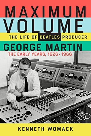 Download Maximum Volume: The Life of Beatles Producer George Martin, The Early Years, 1926–1966 - Kenneth Womack file in ePub