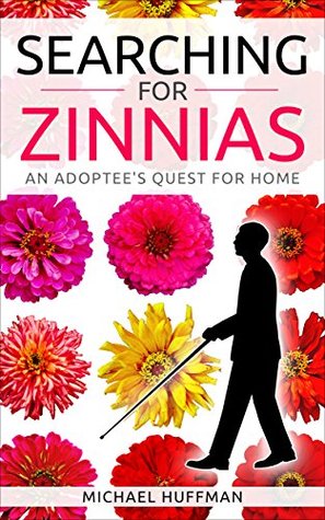 Download Searching for Zinnias: An Adoptee's Quest for Home - Michael Huffman file in PDF