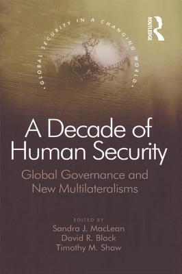 Full Download A Decade of Human Security: Global Governance and New Multilateralisms - David R. Black file in PDF