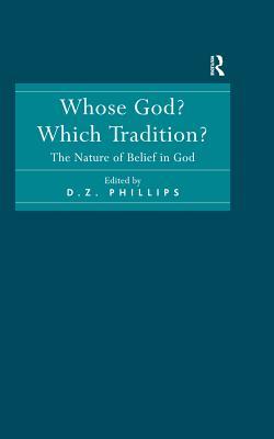 Full Download Whose God? Which Tradition?: The Nature of Belief in God - D Z Phillips file in PDF