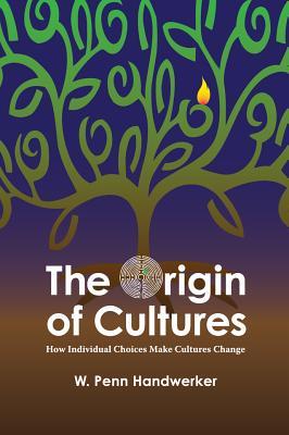 Full Download The Origin of Cultures: How Individual Choices Make Cultures Change - W. Penn Handwerker file in PDF