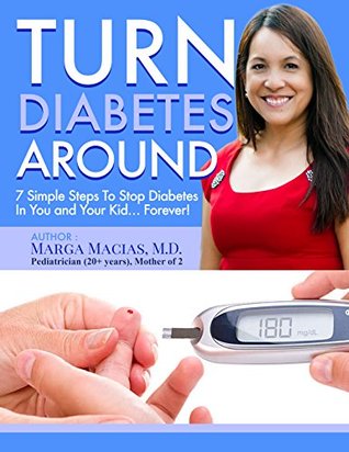 Download Turn Diabetes Around: 7 Simple Steps to Stop Diabetes In You And Your Kid Forever! - Marga Macias file in ePub
