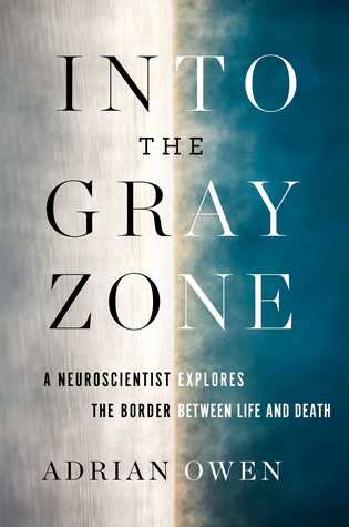 Read Into the Gray Zone: A Neuroscientist Explores the Border Between Life and Death - Adrian Owen | ePub