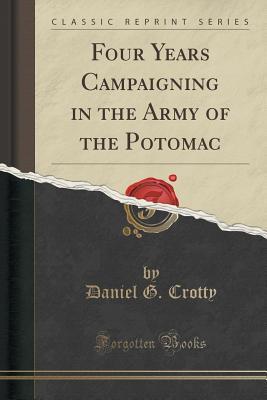 Read Online Four Years Campaigning in the Army of the Potomac (Classic Reprint) - Daniel G. Crotty file in ePub