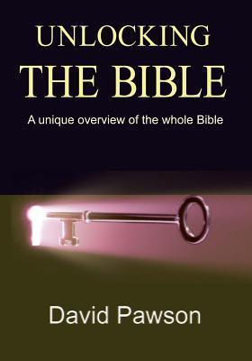Read Online Unlocking the Bible: A Unique Overview of the Whole Bible - David Pawson file in PDF