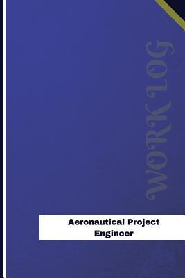 Full Download Aeronautical Project Engineer Work Log: Work Journal, Work Diary, Log - 120 Pages, 6 X 9 Inches - Orange Logs | PDF
