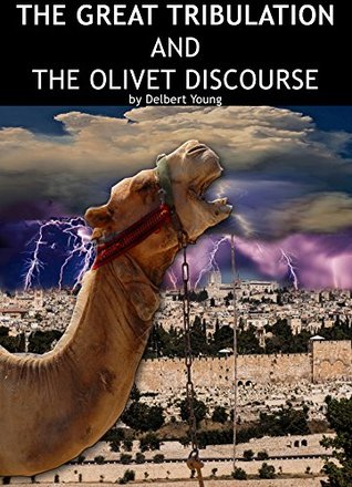 Read THE GREAT TRIBULATION AND THE OLIVET DISCOURSE - Delbert Young | ePub