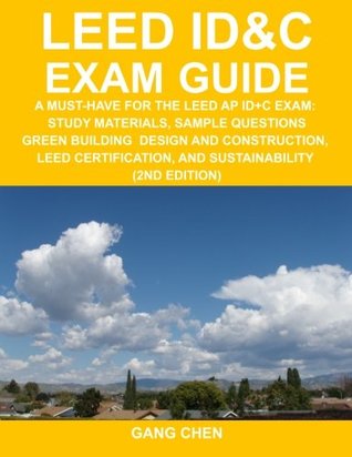 Full Download LEED ID&C Exam Guide: A Must-Have for the LEED AP ID C Exam: Study Materials, Sample Questions, Green Interior Design and Construction, Green Building  and Sustainability (2nd Edition) - Gang Chen file in PDF