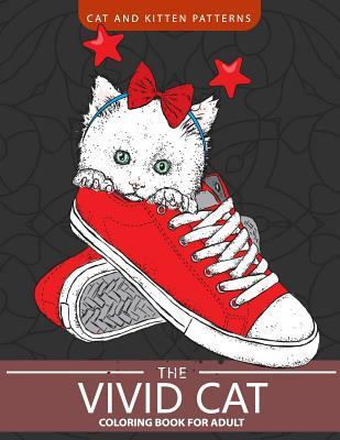 Full Download The Vivid Cat Coloring Book for Adults: CAT and Kitten Patterns - Adult Coloring Books | PDF