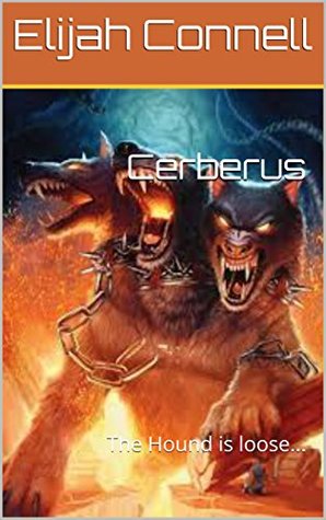 Full Download Cerberus: The Hound is loose ([Short Horror Story]) - Elijah Connell file in ePub