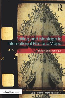 Read Online Editing and Montage in International Film and Video: Theory and Technique - Luis Fernando Morales Morante file in PDF